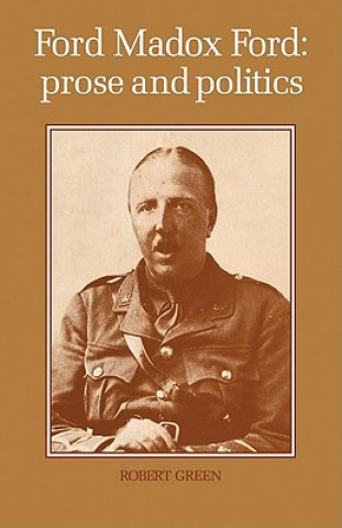 Carte Ford Madox Ford: Prose and Politics Robert Green