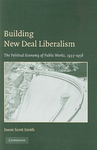 Książka Building New Deal Liberalism Jason Scott Smith