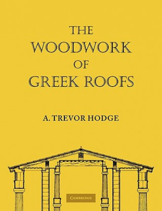 Könyv Woodwork of Greek Roofs A. Trevor Hodge