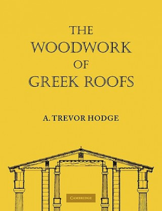 Kniha Woodwork of Greek Roofs A. Trevor Hodge