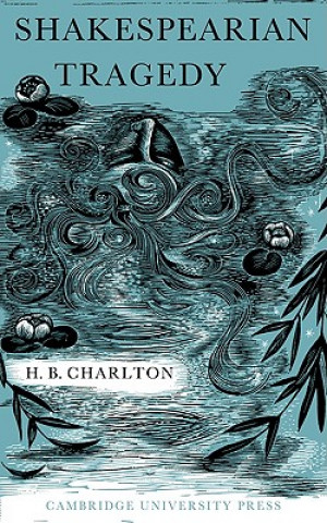 Knjiga Shakespearian Tragedy H. B. Charlton
