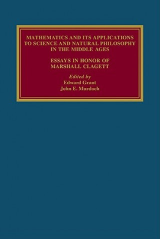 Knjiga Mathematics and its Applications to Science and Natural Philosophy in the Middle Ages Edward GrantJohn Emery Murdoch