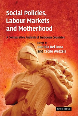 Kniha Social Policies, Labour Markets and Motherhood Daniela del BocaCécile Wetzels