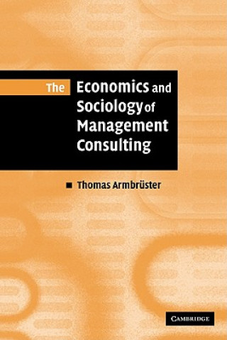 Kniha Economics and Sociology of Management Consulting Thomas Armbrüster