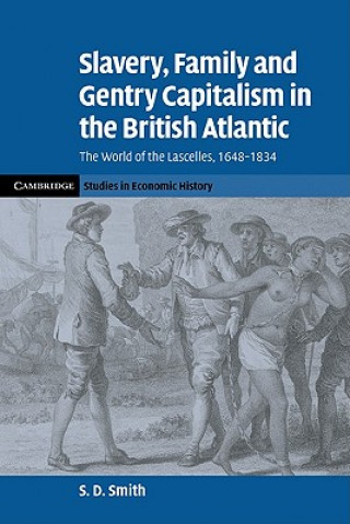 Könyv Slavery, Family, and Gentry Capitalism in the British Atlantic S. D. Smith
