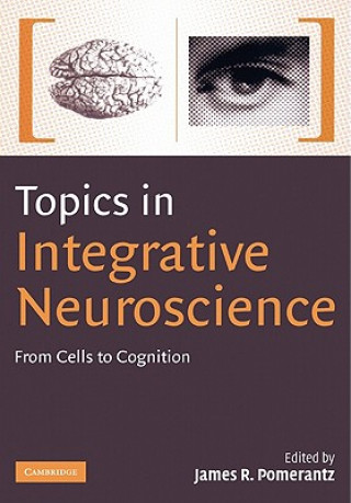 Книга Topics in Integrative Neuroscience James R. Pomerantz