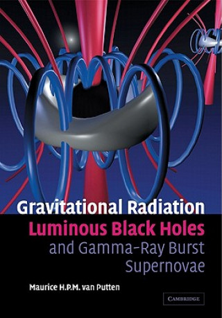 Kniha Gravitational Radiation, Luminous Black Holes and Gamma-Ray Burst Supernovae Maurice H. P. M. van Putten