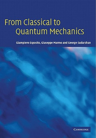 Carte From Classical to Quantum Mechanics Giampiero EspositoGiuseppe MarmoGeorge Sudarshan