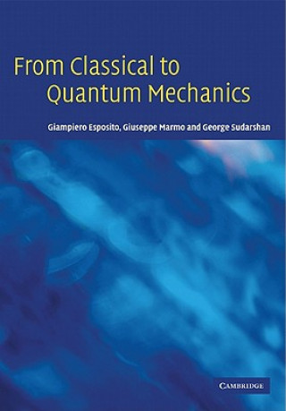 Livre From Classical to Quantum Mechanics Giampiero EspositoGiuseppe MarmoGeorge Sudarshan