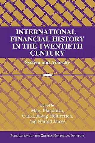 Carte International Financial History in the Twentieth Century Marc FlandreauCarl-Ludwig HoltfrerichHarold James