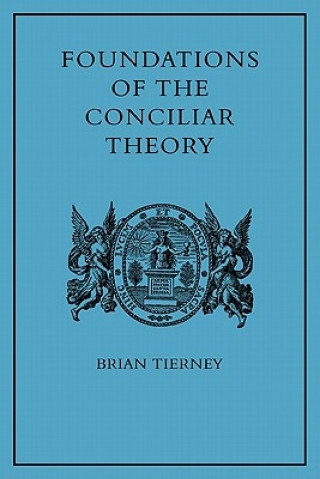 Książka Foundations of the Conciliar Theory Brian Tierney