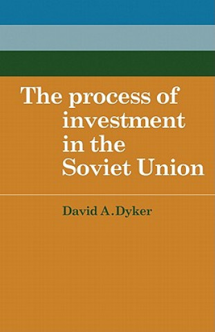 Kniha Process of Investment in the Soviet Union David A. Dyker