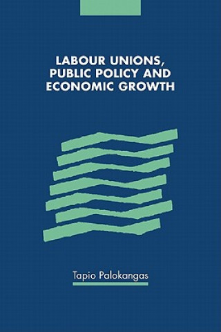 Kniha Labour Unions, Public Policy and Economic Growth Tapio Palokangas