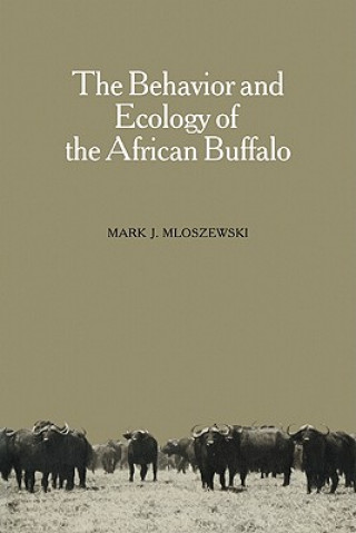 Kniha Behavior and Ecology of the African Buffalo Mark J. Mloszewski