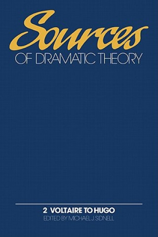 Carte Sources of Dramatic Theory: Volume 2, Voltaire to Hugo Michael J. Sidnell