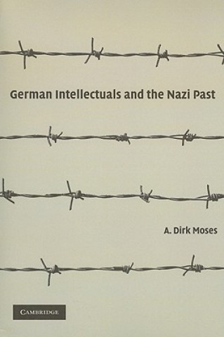 Kniha German Intellectuals and the Nazi Past A. Dirk  Moses