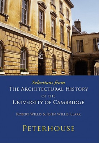 Kniha Selections from The Architectural History of the University of Cambridge Robert WillisJohn Willis Clark