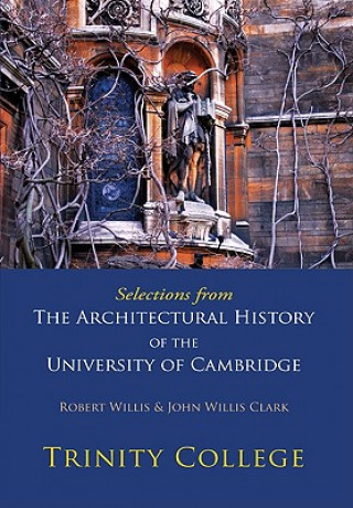 Kniha Selections from The Architectural History of the University of Cambridge Robert WillisJohn Willis Clark