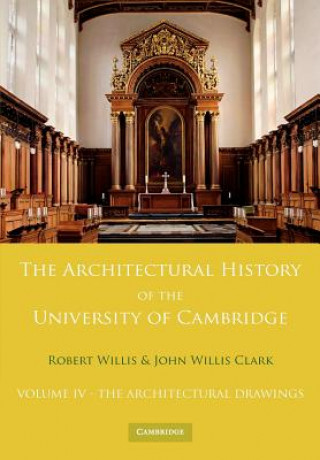 Carte Architectural History of the University of Cambridge and of the Colleges of Cambridge and Eton: Volume 4, The Architectural Drawings Robert Willis