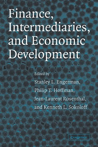 Kniha Finance, Intermediaries, and Economic Development Stanley L. EngermanPhilip T. HoffmanJean-Laurent RosenthalKenneth L. Sokoloff