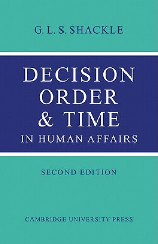 Könyv Decision Order and Time in Human Affairs G. L. S. Shackle