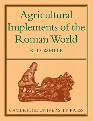 Book Agricultural Implements of the Roman World K. D. White