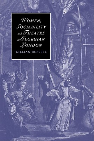Könyv Women, Sociability and Theatre in Georgian London Gillian Russell