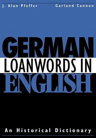 Kniha German Loanwords in English J. Alan PfefferGarland Cannon