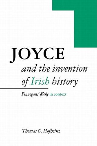 Knjiga Joyce and the Invention of Irish History Thomas C. Hofheinz