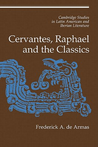 Carte Cervantes, Raphael and the Classics Frederick A. de Armas