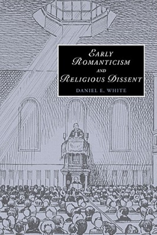 Knjiga Early Romanticism and Religious Dissent Daniel E. White