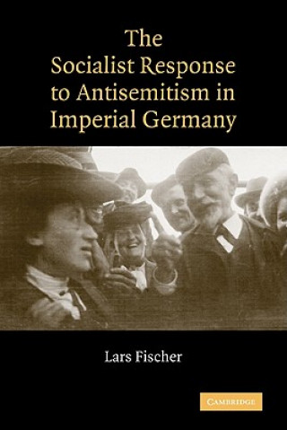Kniha Socialist Response to Antisemitism in Imperial Germany Lars Fischer
