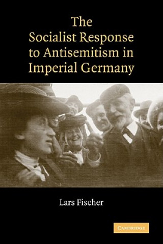 Книга Socialist Response to Antisemitism in Imperial Germany Lars Fischer