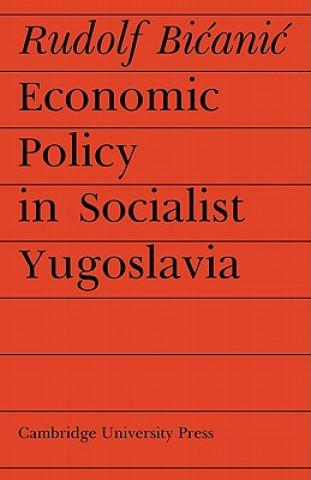 Książka Economic Policy in Socialist Yugoslavia Rudolf Bicanic