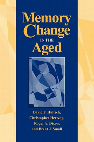 Kniha Memory Change in the Aged David F. HultschChristopher HertzogRoger A. DixonBrent J. Small