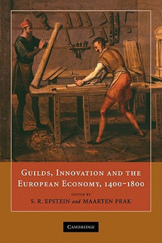 Knjiga Guilds, Innovation and the European Economy, 1400-1800 S. R. EpsteinMaarten Prak