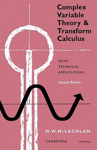 Carte Complex Variable Theory and Transform Calculus M. W. McLachlan