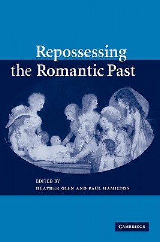 Book Repossessing the Romantic Past Heather GlenPaul Hamilton