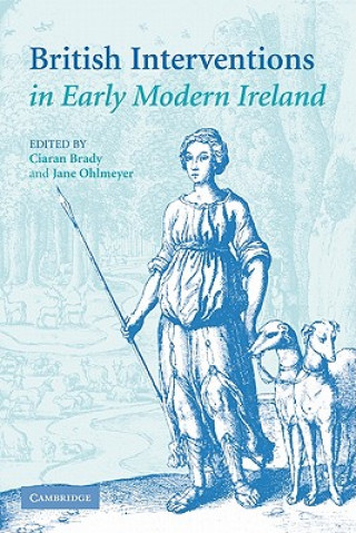 Carte British Interventions in Early Modern Ireland Ciaran BradyJane Ohlmeyer