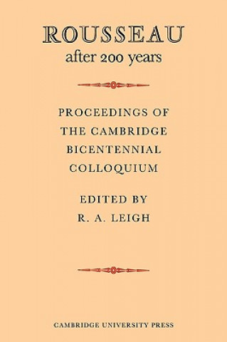 Könyv Rousseau after 200 Years: Proceedings of the Cambridge Bicentennial Colloquium R. A. Leigh