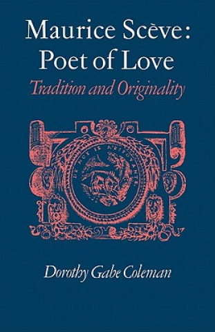 Kniha Maurice Sceve Poet of Love Dorothy Gabe Coleman