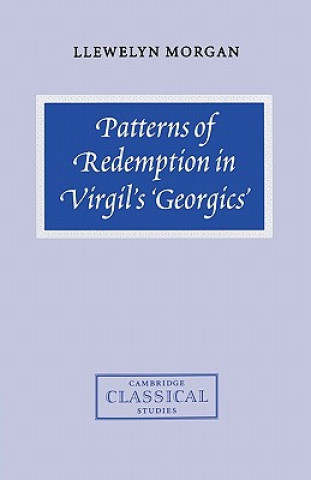 Könyv Patterns of Redemption in Virgil's Georgics Llewelyn Morgan