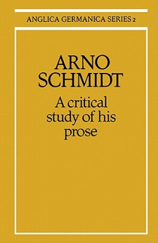 Carte Arno Schmidt: A Critical Study of his Prose M. R. Minden