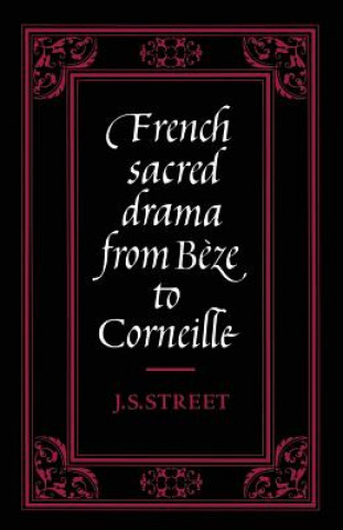 Carte French Sacred Drama from Beze to Corneille J. S. Street