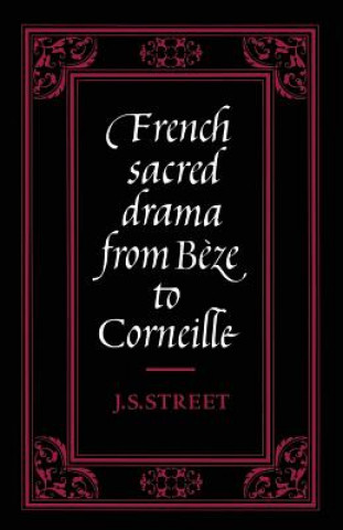 Knjiga French Sacred Drama from Beze to Corneille J. S. Street