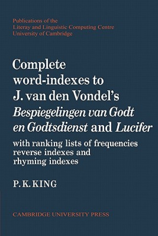 Carte Complete Word-Indexes to J. Van Den Vondel's Bespiegelingen van Godt en Godtsdienst and Lucifer P. K. King