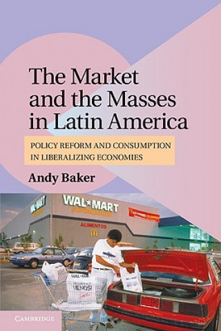 Książka Market and the Masses in Latin America Andy Baker