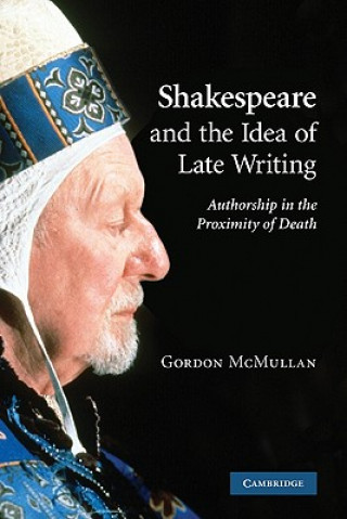 Książka Shakespeare and the Idea of Late Writing Gordon McMullan