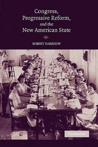 Kniha Congress, Progressive Reform, and the New American State Robert Harrison