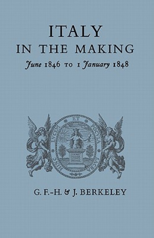 Knjiga Italy in the Making June 1846 to 1 January 1848 G. F.-H. Berkeley